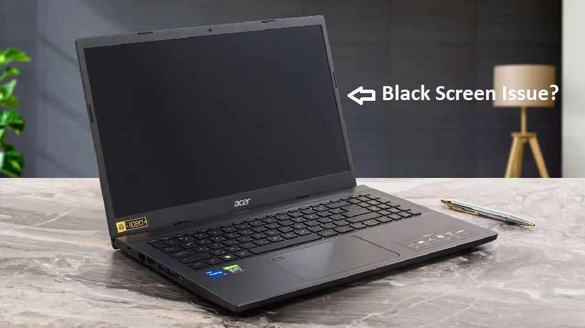Acer Laptop Black Screen Issue